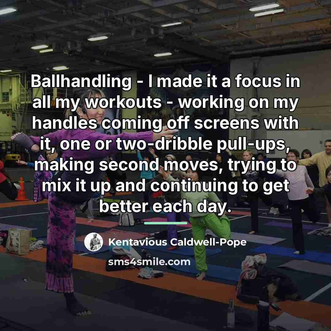 “Ballhandling - I made it a focus in all my…” quote by Kentavious Caldwell-Pope