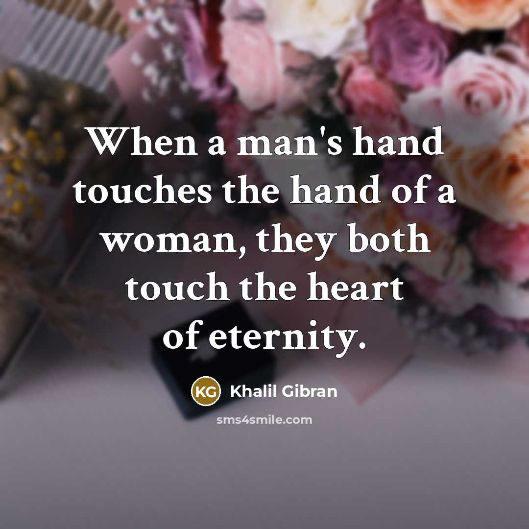 “When a man's hand touches the hand of a woman,…” quote by Khalil Gibran