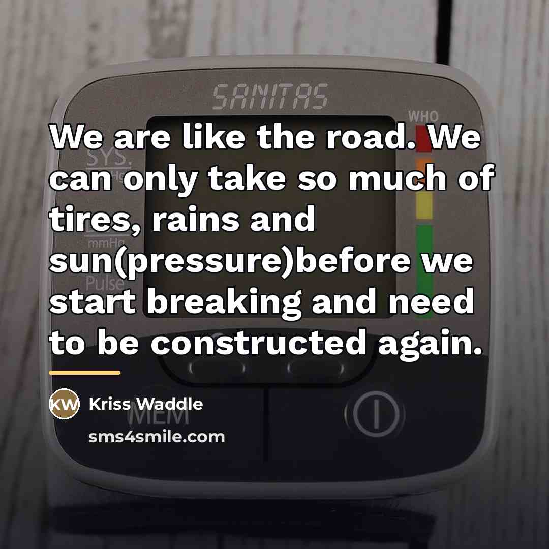 “We are like the road. We can only take so…” quote by Kriss Waddle