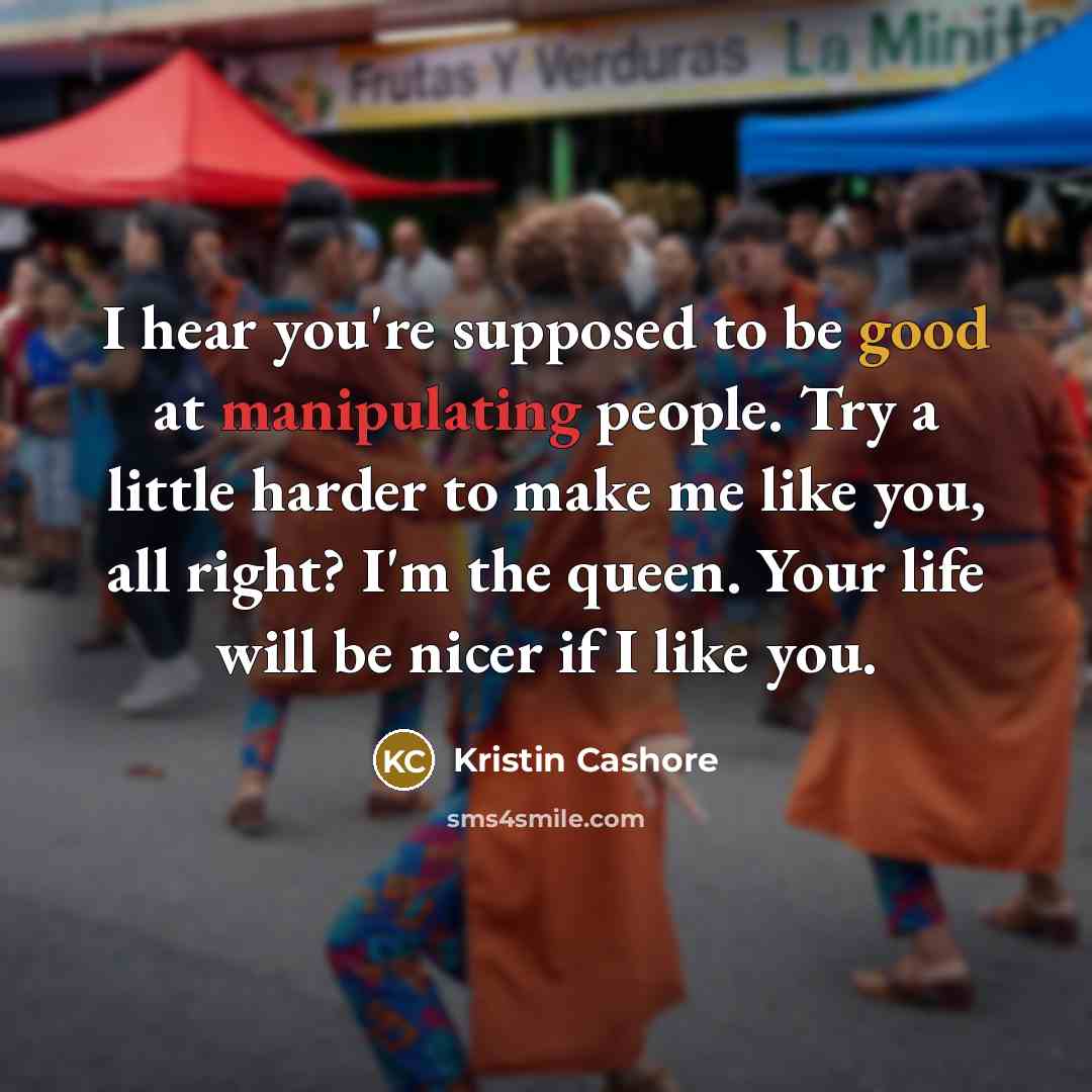 “I hear you're supposed to be good at manipulating people.…” quote by Kristin Cashore