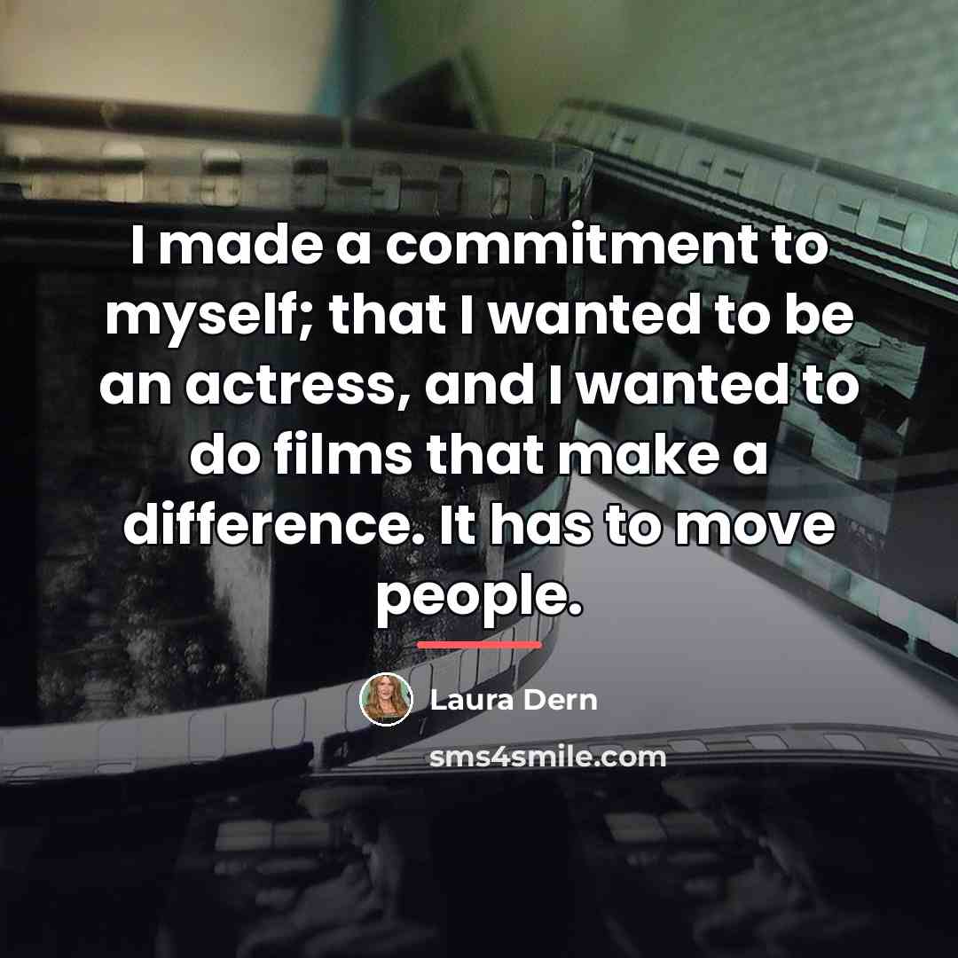 “I made a commitment to myself; that I wanted to…” quote by Laura Dern