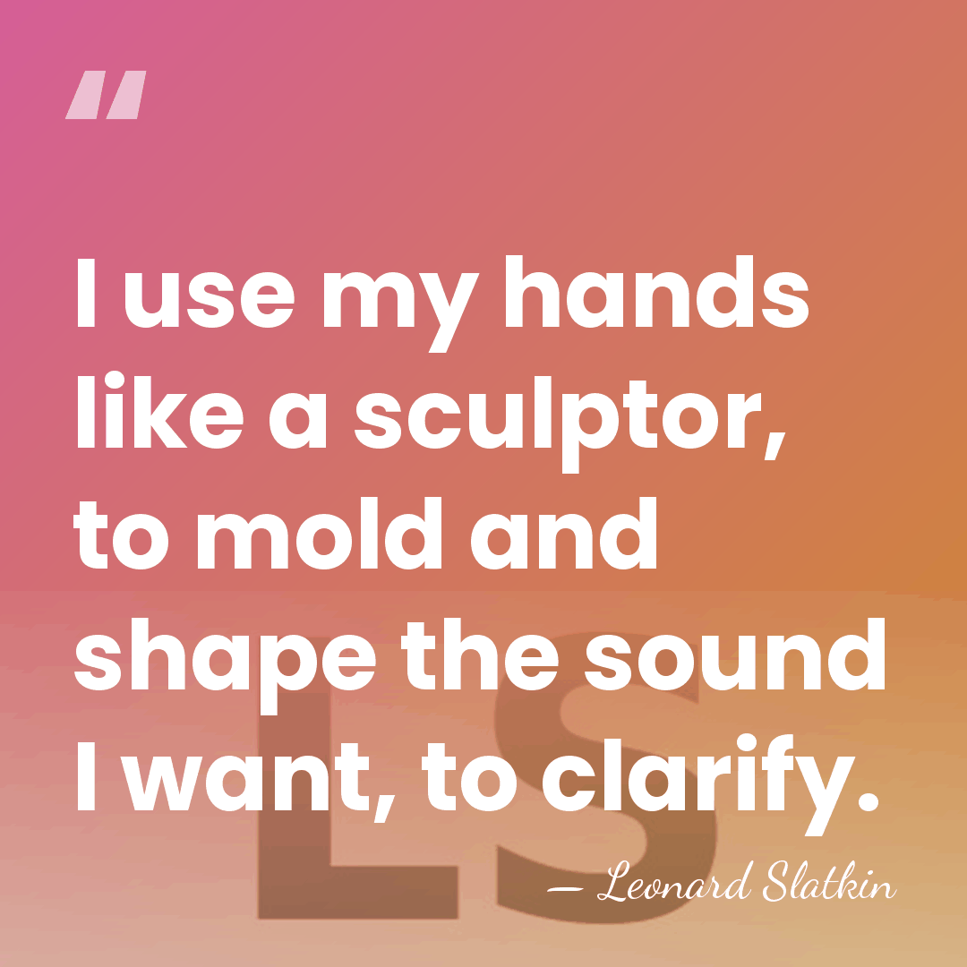 I use my hands like a sculptor, to mold and shape the&hellip; - Leonard Slatkin