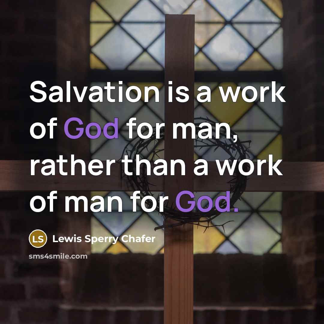 “Salvation is a work of God for man, rather than…” quote by Lewis Sperry Chafer
