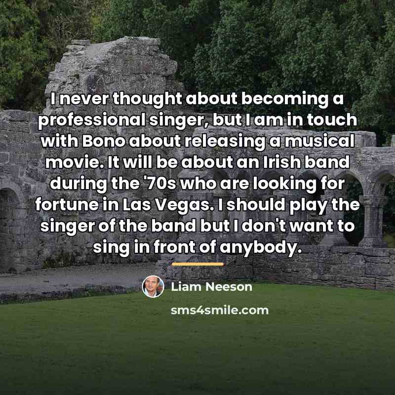 “I never thought about becoming a professional singer, but I…” quote by Liam Neeson