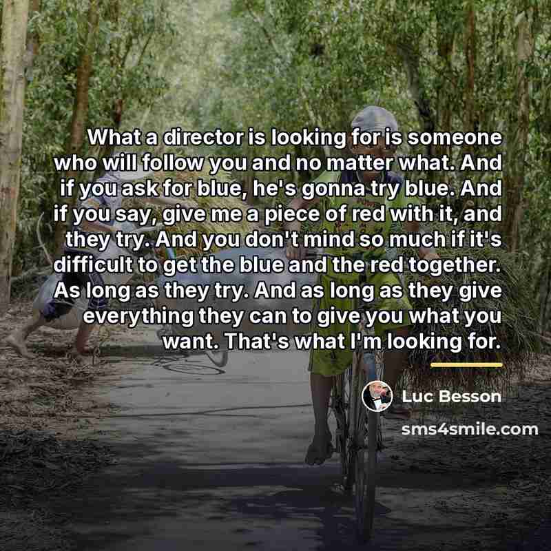 “What a director is looking for is someone who will…” quote by Luc Besson