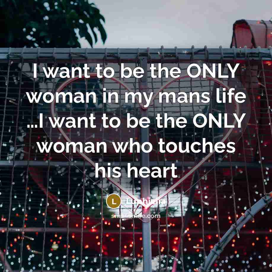 “I want to be the ONLY woman in my mans…” quote by Luphielia