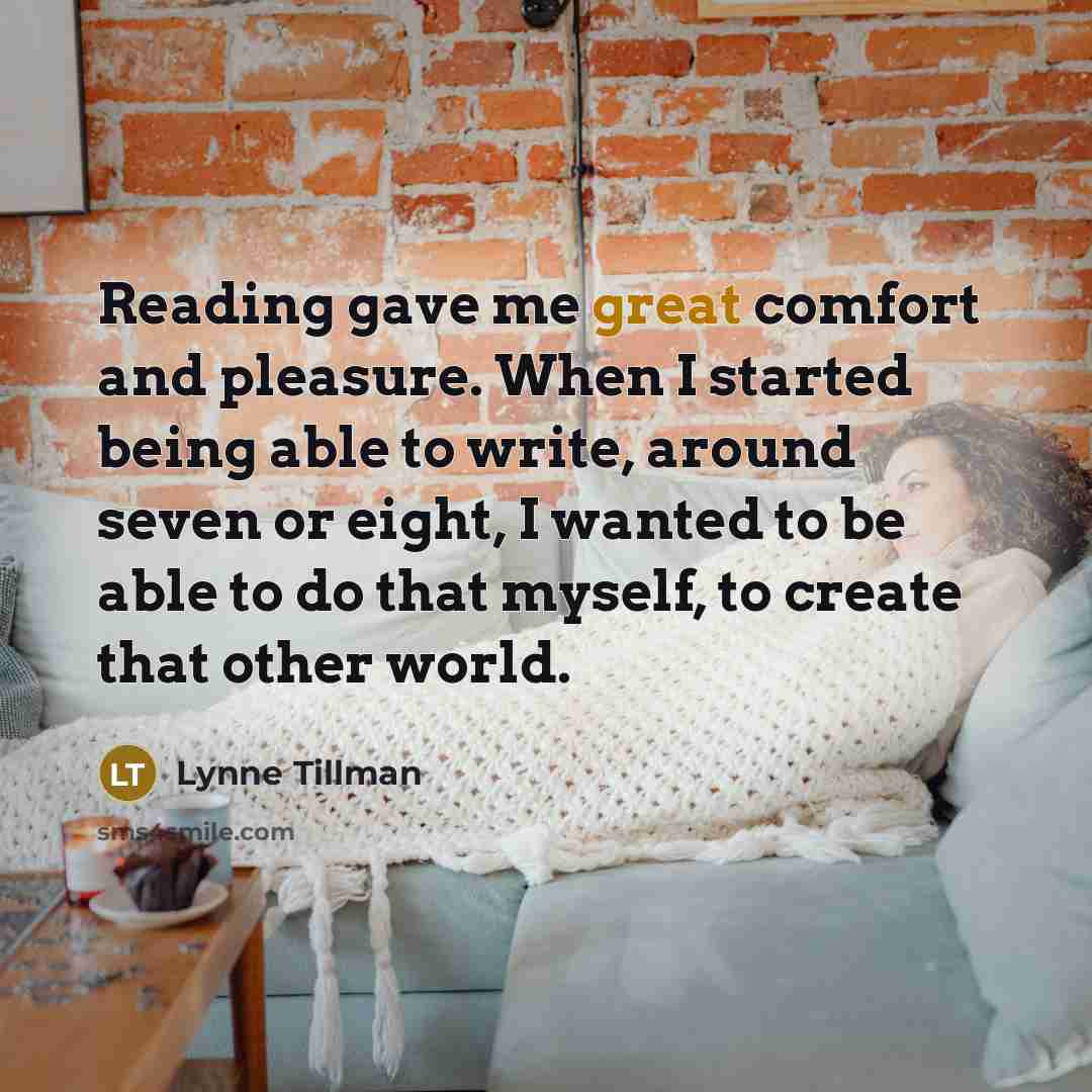 “Reading gave me great comfort and pleasure. When I started…” quote by Lynne Tillman