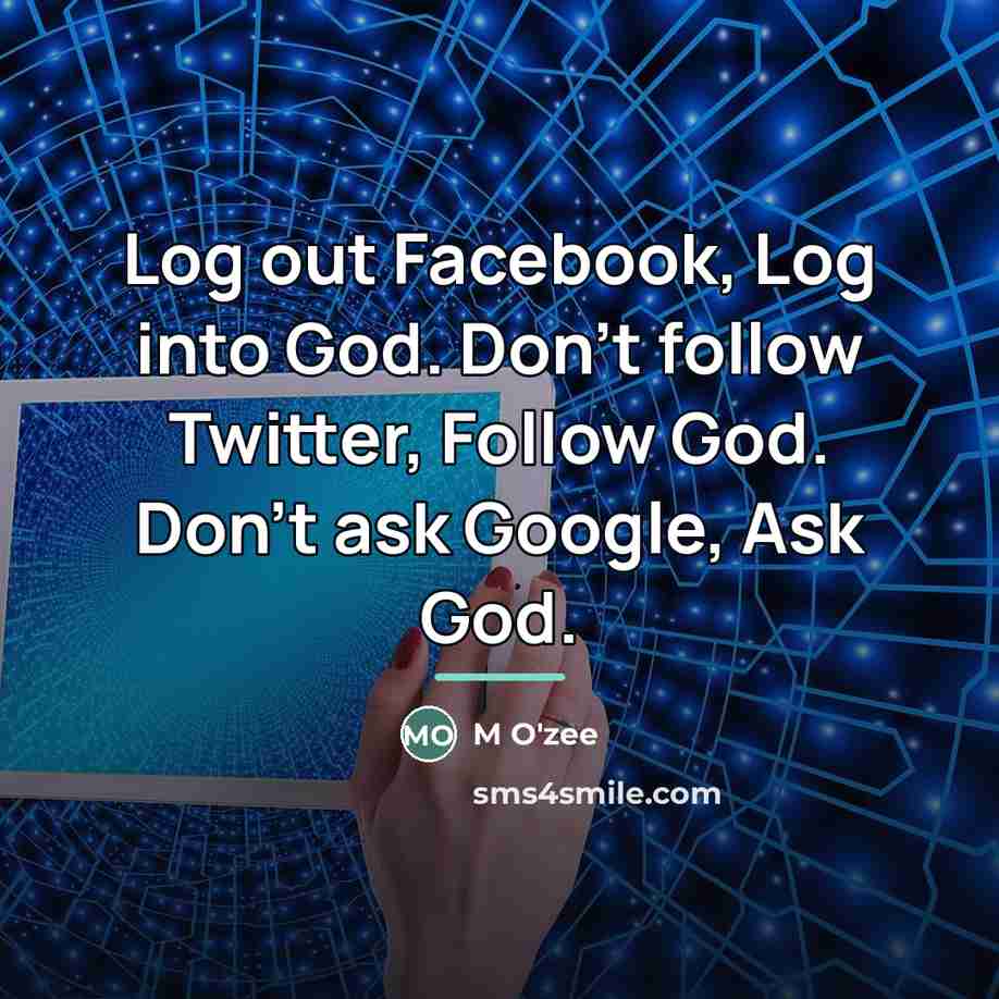 “Log out Facebook, Log into God. Don't follow Twitter, Follow…” quote by M O'zee