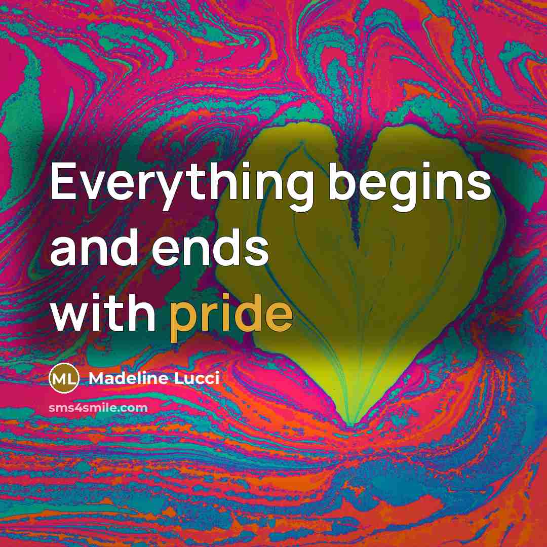 “Everything begins and ends with pride…” quote by Madeline Lucci