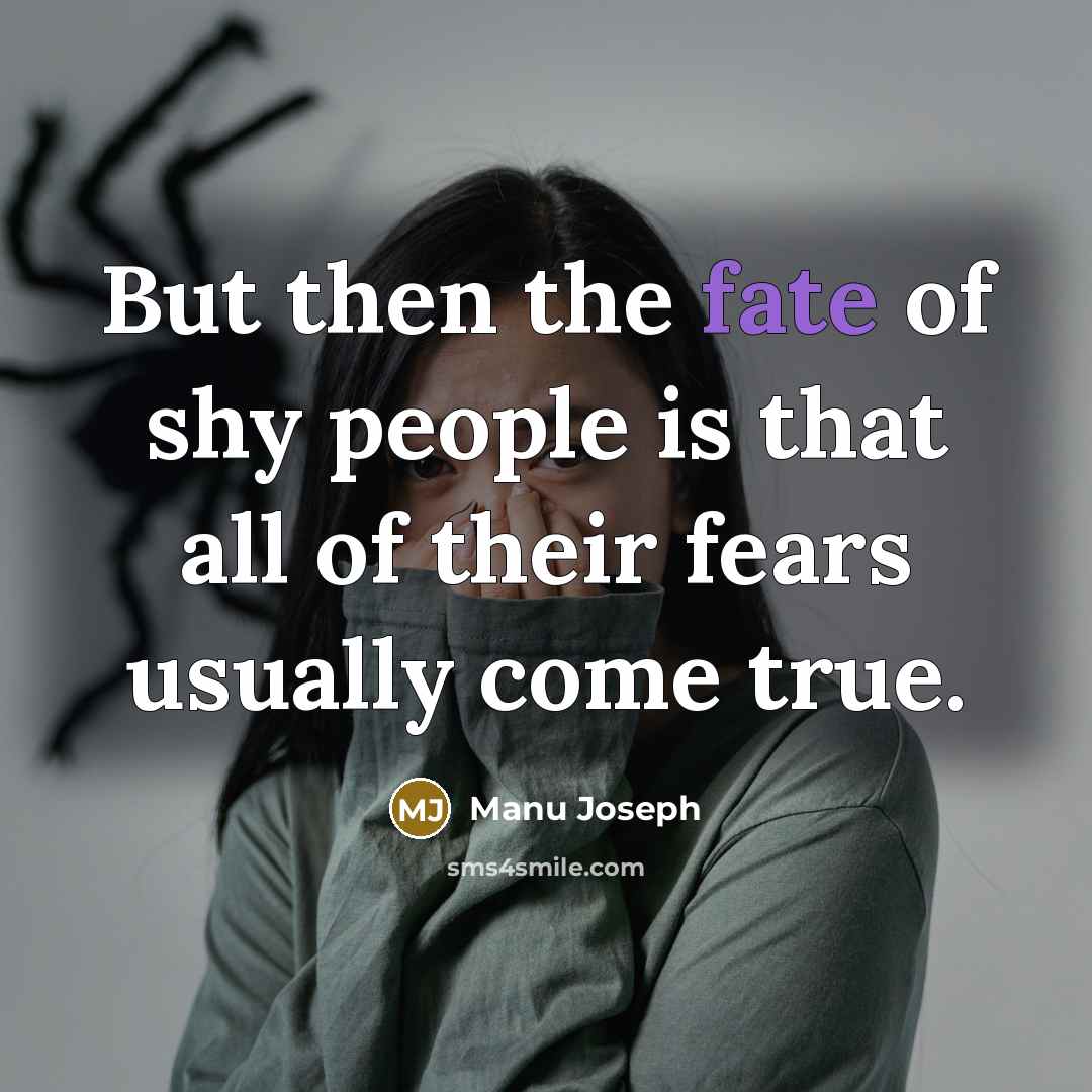 “But then the fate of shy people is that all…” quote by Manu Joseph