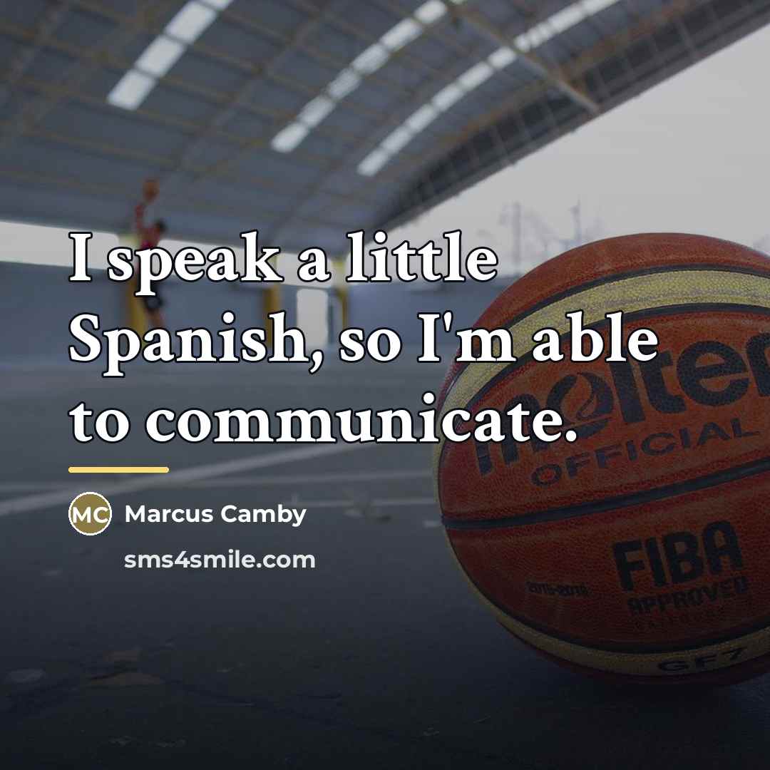 “I speak a little Spanish, so I'm able to communicate.…” quote by Marcus Camby