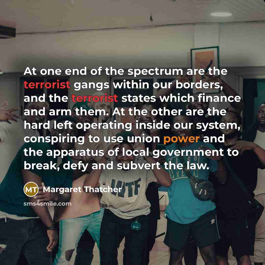 “At one end of the spectrum are the terrorist gangs…” quote by Margaret Thatcher