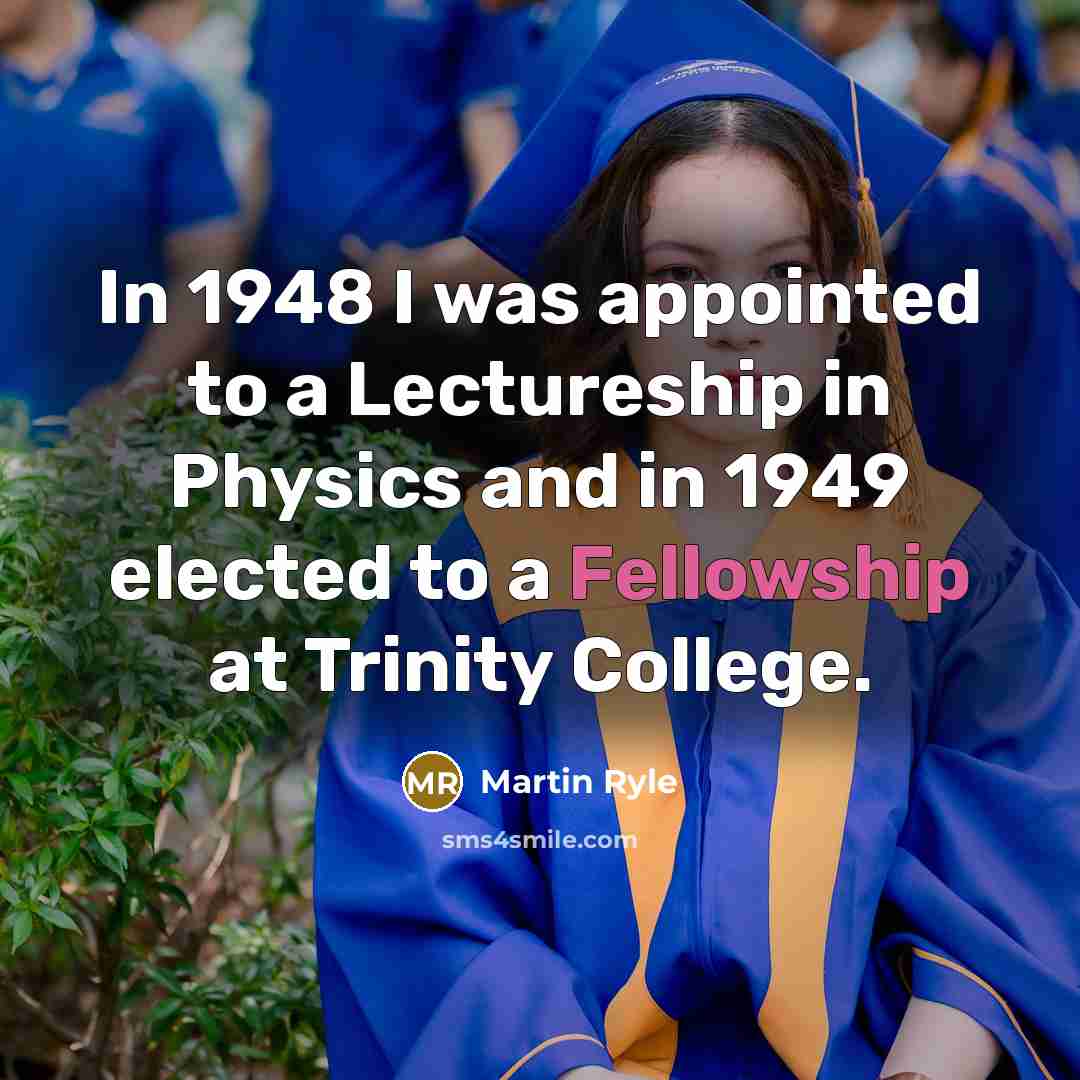 “In 1948 I was appointed to a Lectureship in Physics…” quote by Martin Ryle