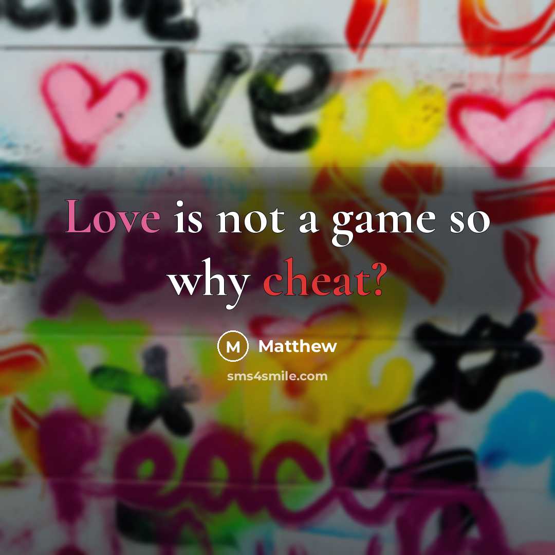 “Love is not a game so why cheat?…” quote by Matthew