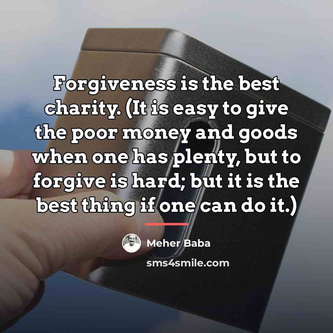 “Forgiveness is the best charity. (It is easy to give…” quote by Meher Baba