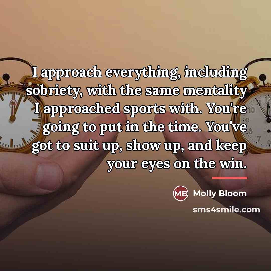 “I approach everything, including sobriety, with the same mentality I…” quote by Molly Bloom