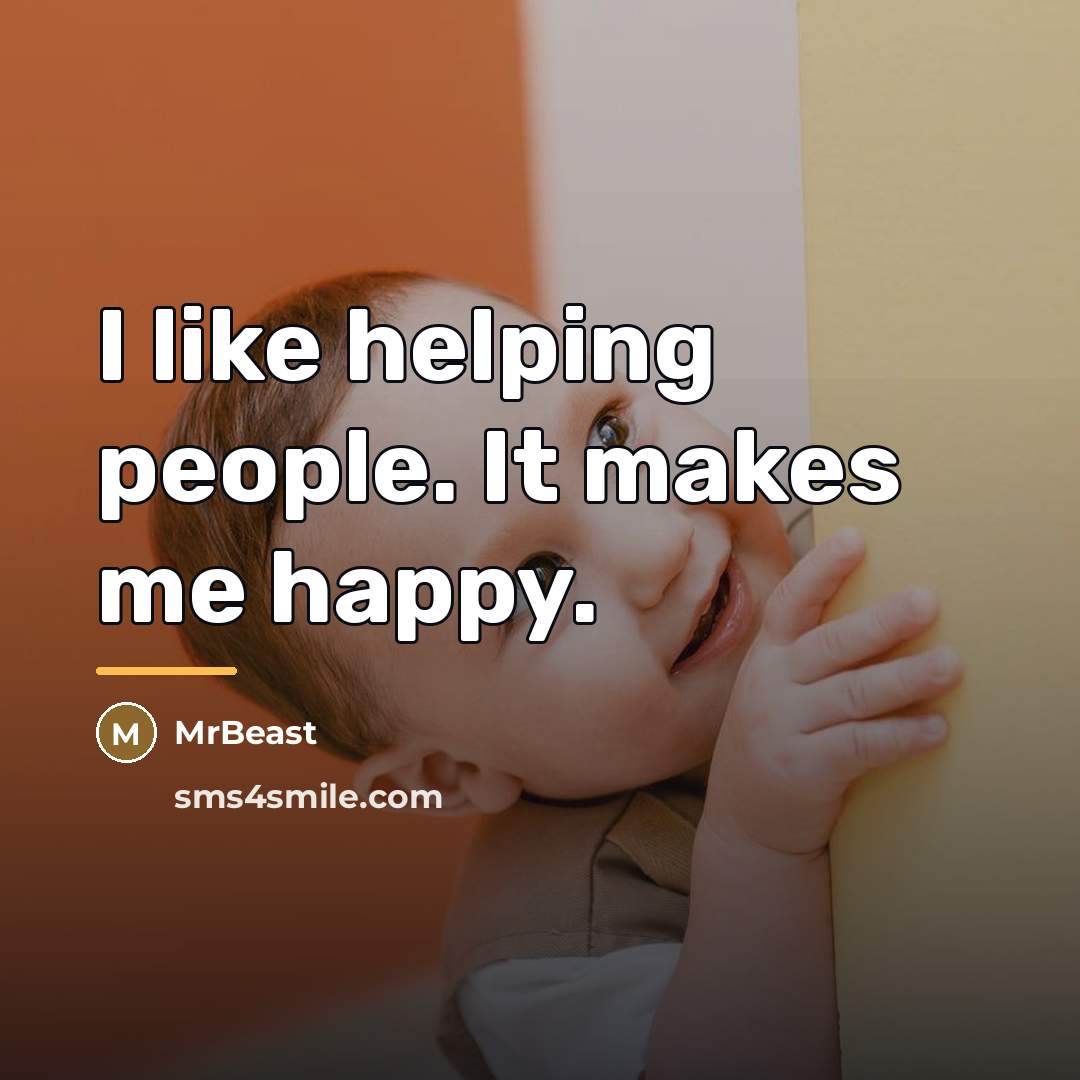 “I like helping people. It makes me happy.…” quote by MrBeast