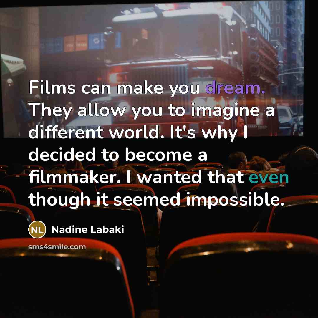 “Films can make you dream. They allow you to imagine…” quote by Nadine Labaki
