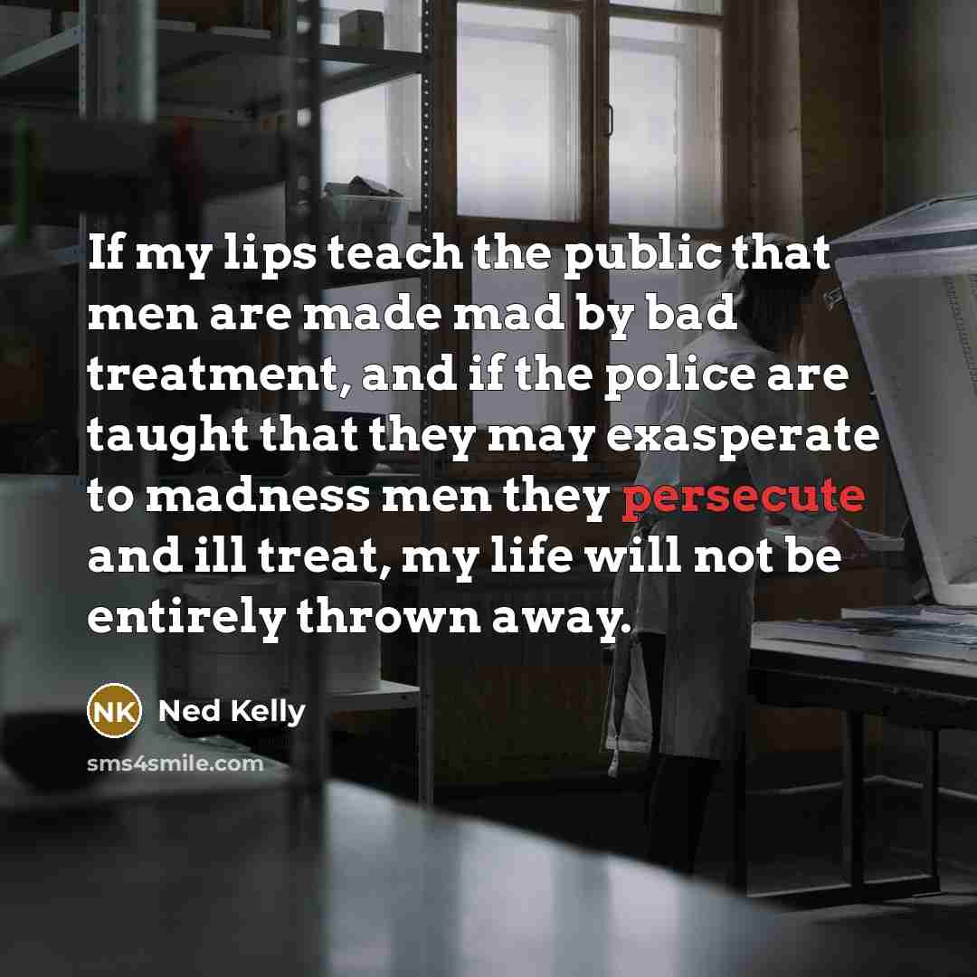 “If my lips teach the public that men are made…” quote by Ned Kelly