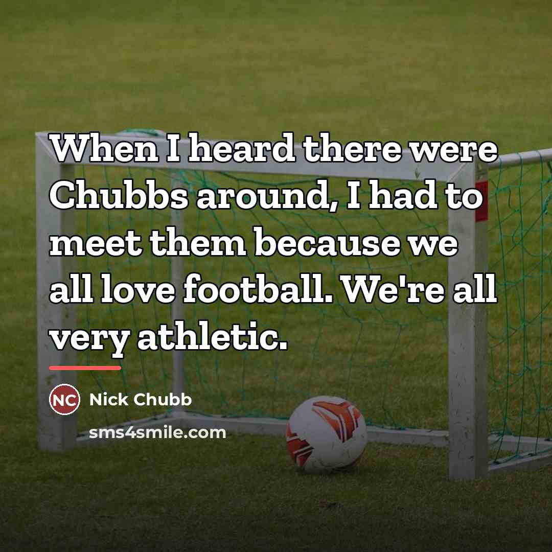 “When I heard there were Chubbs around, I had to…” quote by Nick Chubb