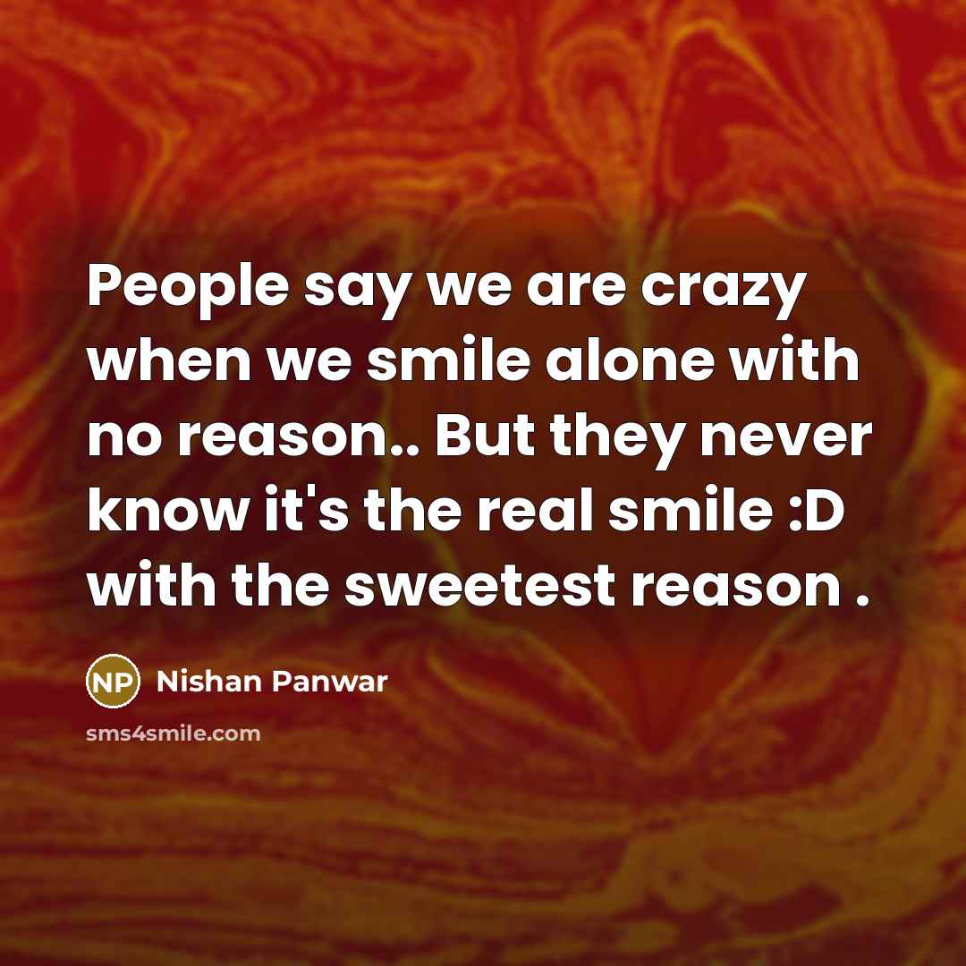 “People say we are crazy when we smile alone with…” quote by Nishan Panwar