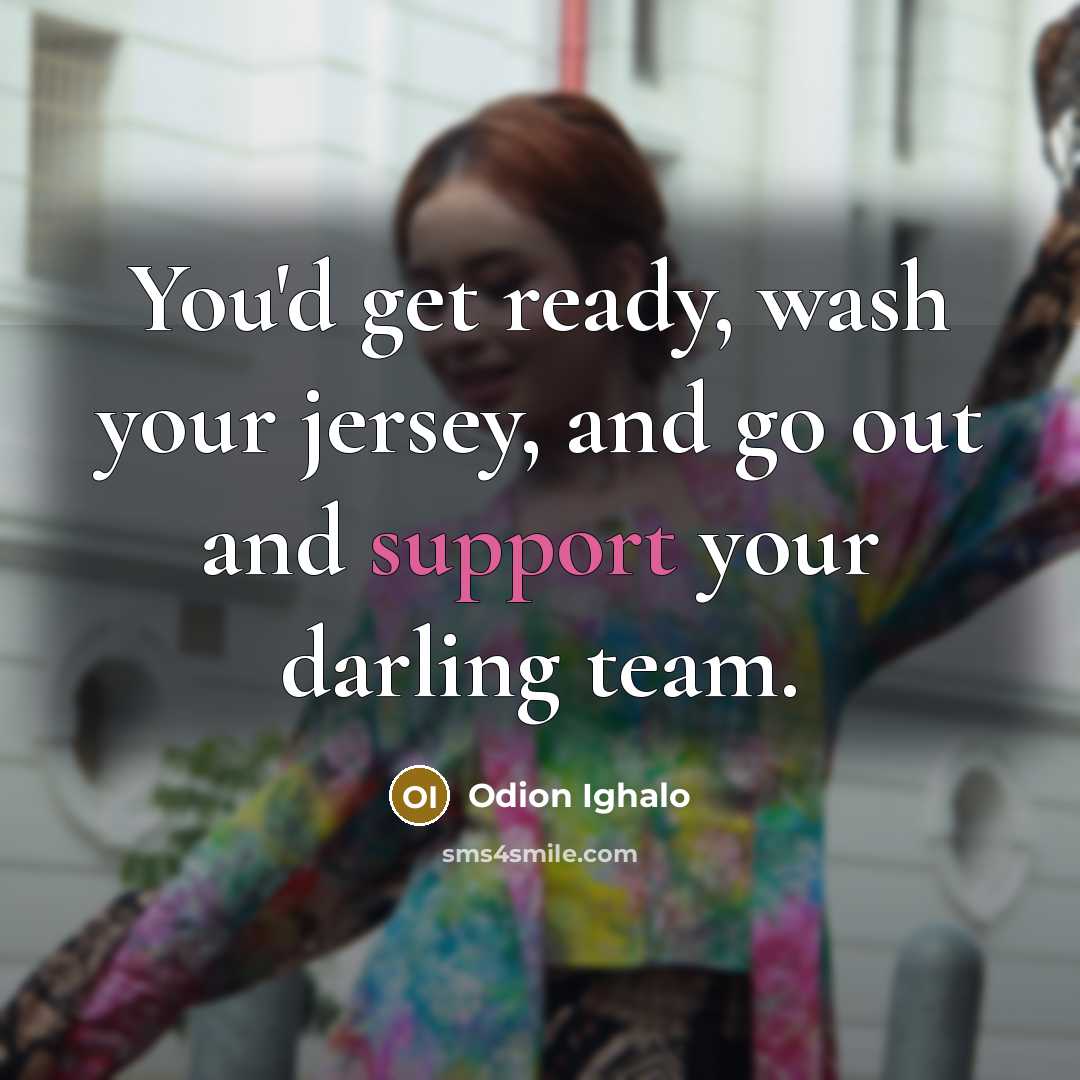 “You'd get ready, wash your jersey, and go out and…” quote by Odion Ighalo
