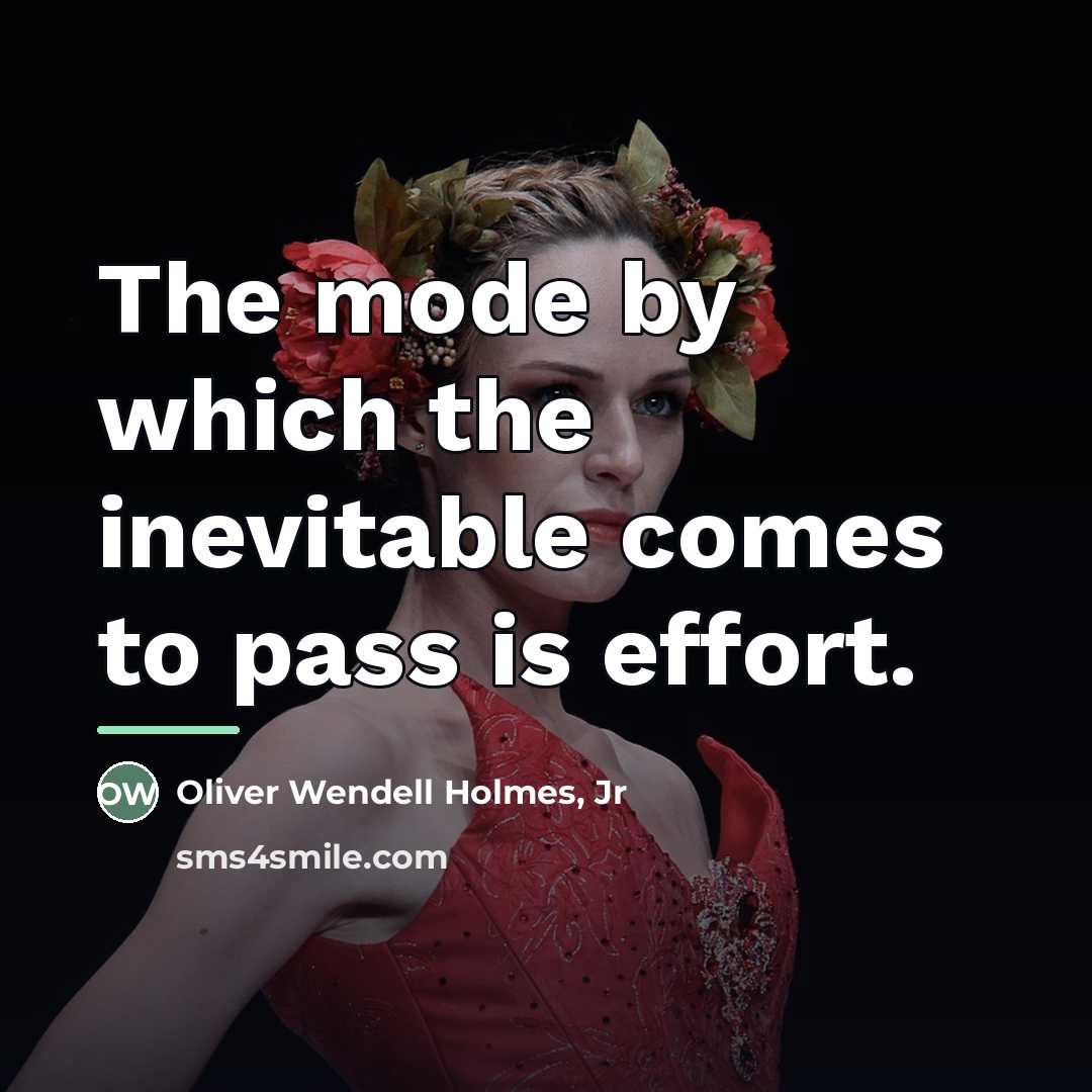 “The mode by which the inevitable comes to pass is…” quote by Oliver Wendell Holmes, Jr