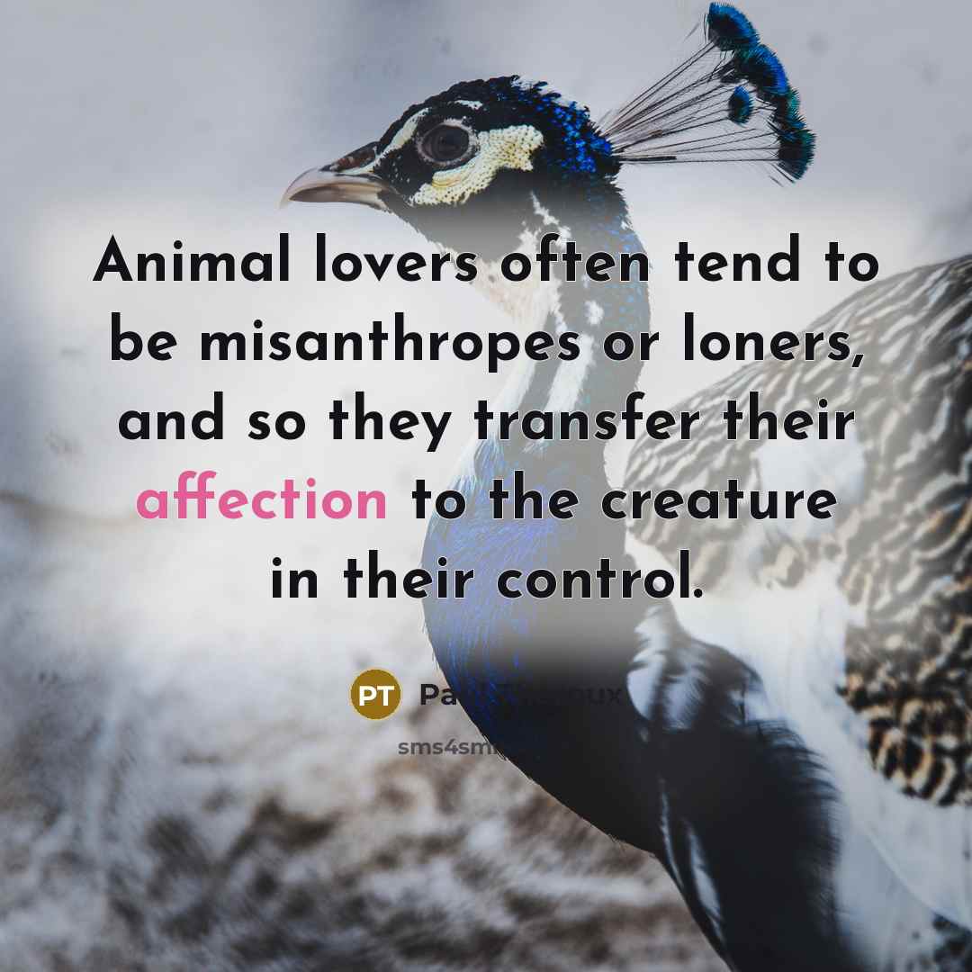 “Animal lovers often tend to be misanthropes or loners, and…” quote by Paul Theroux