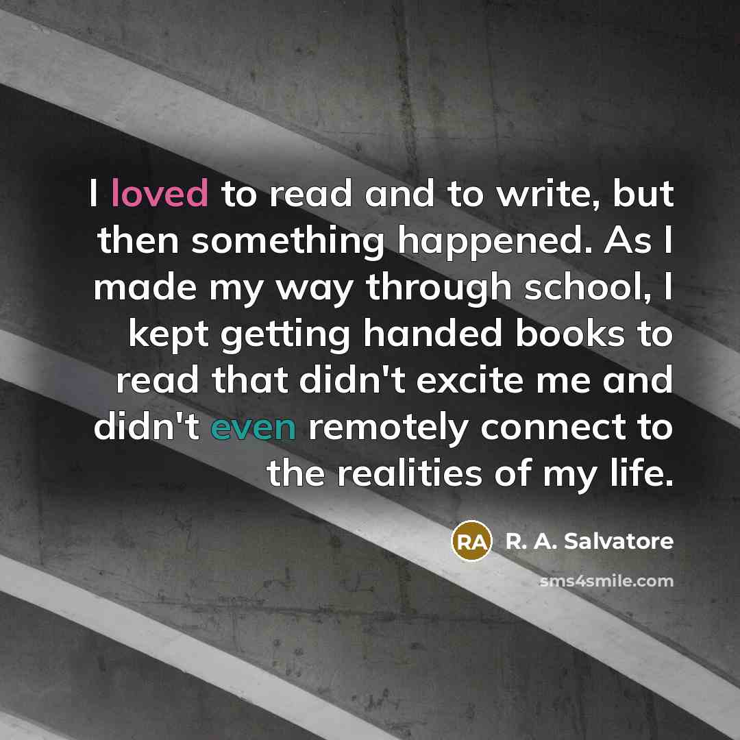 “I loved to read and to write, but then something…” quote by R. A. Salvatore