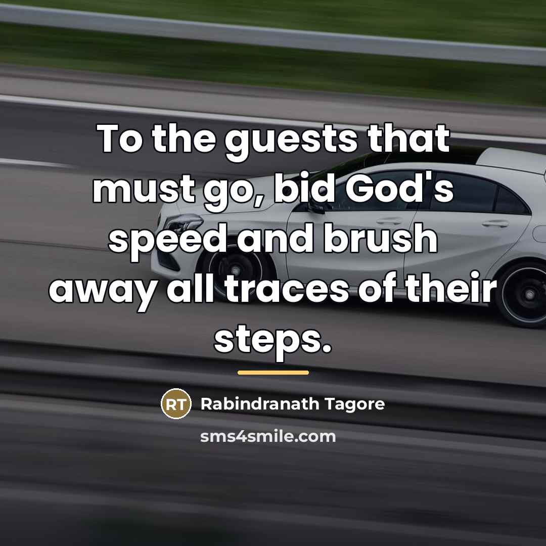 “To the guests that must go, bid God's speed and…” quote by Rabindranath Tagore