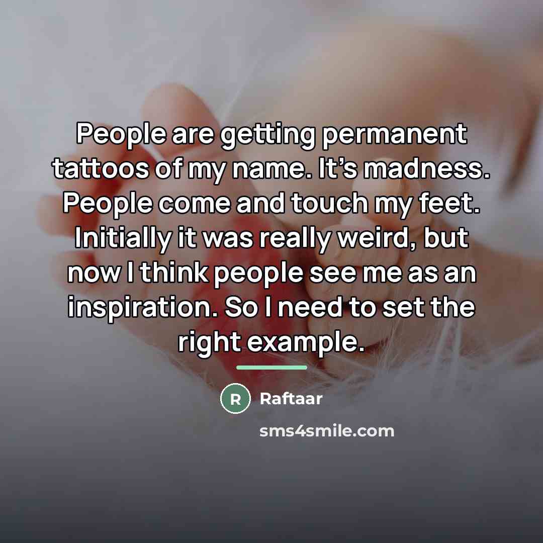 “People are getting permanent tattoos of my name. It's madness.…” quote by Raftaar