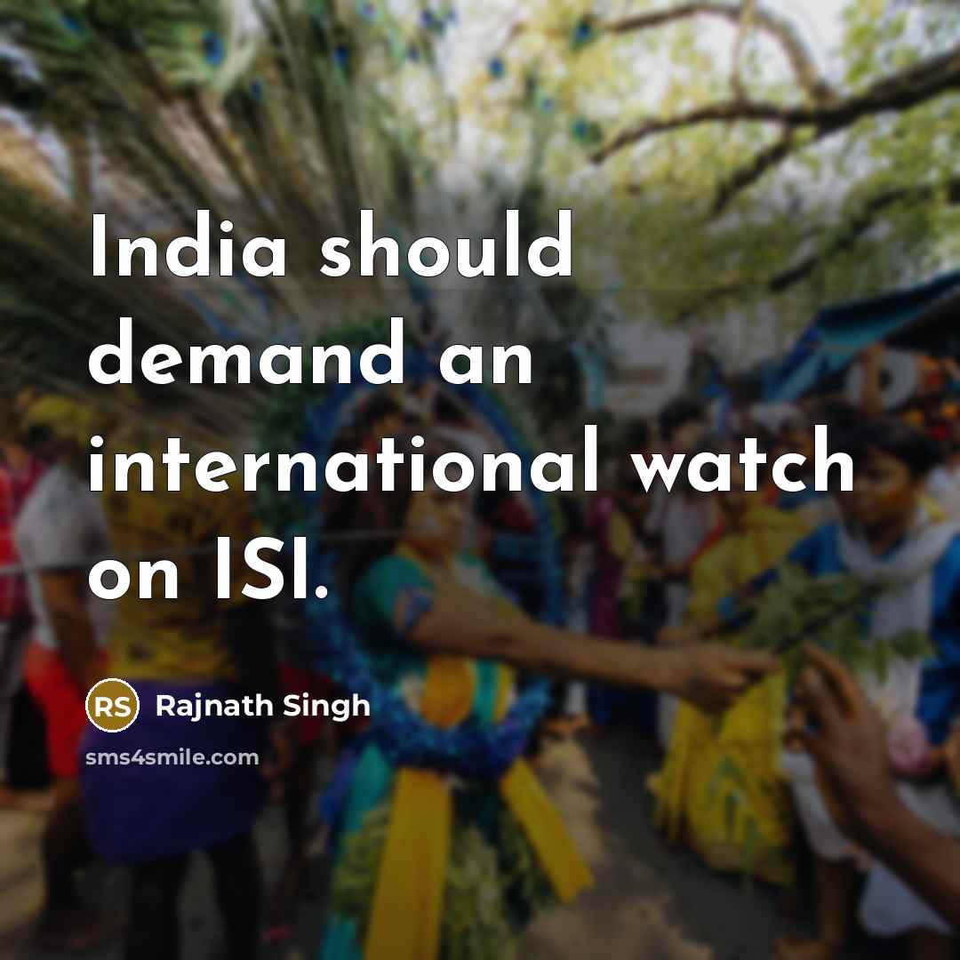 “India should demand an international watch on ISI.…” quote by Rajnath Singh