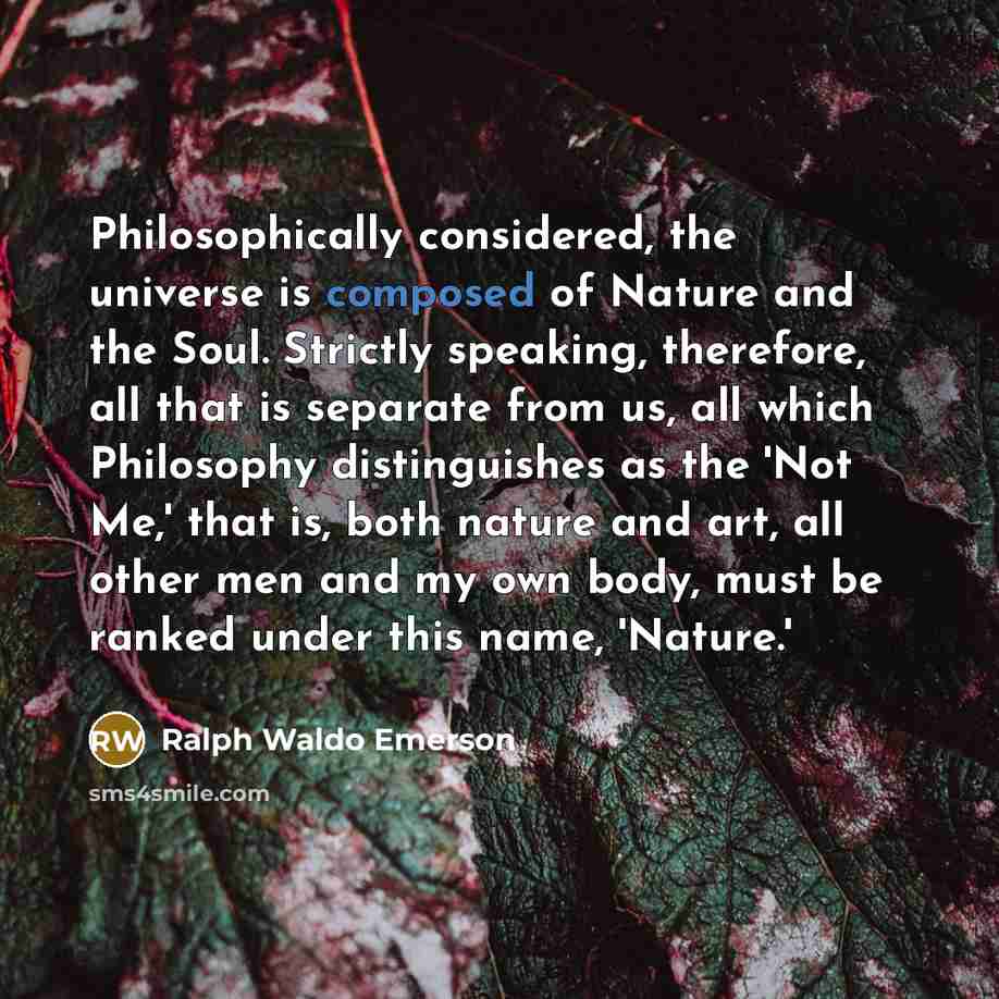 “Philosophically considered, the universe is composed of Nature and the…” quote by Ralph Waldo Emerson