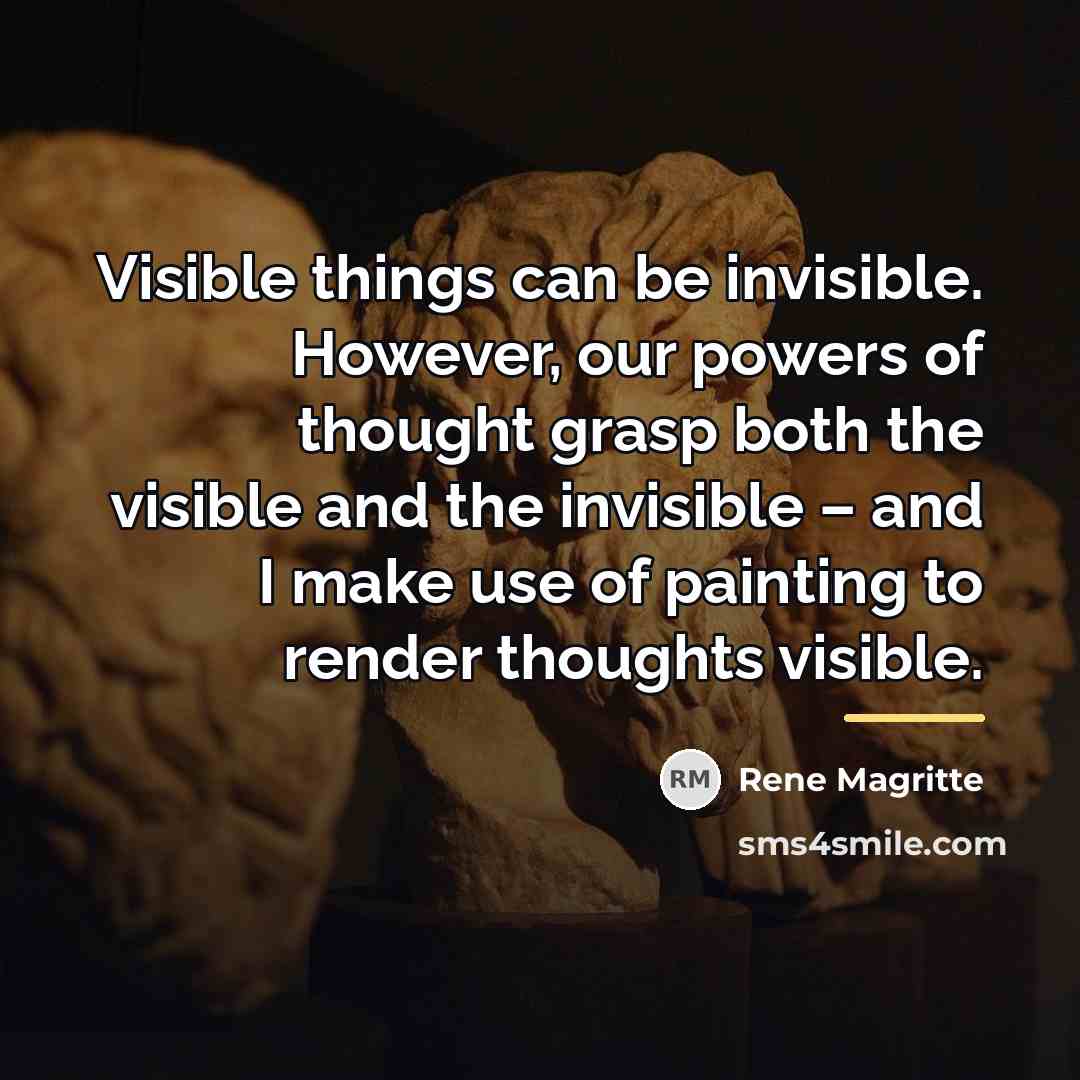 “Visible things can be invisible. However, our powers of thought…” quote by Rene Magritte