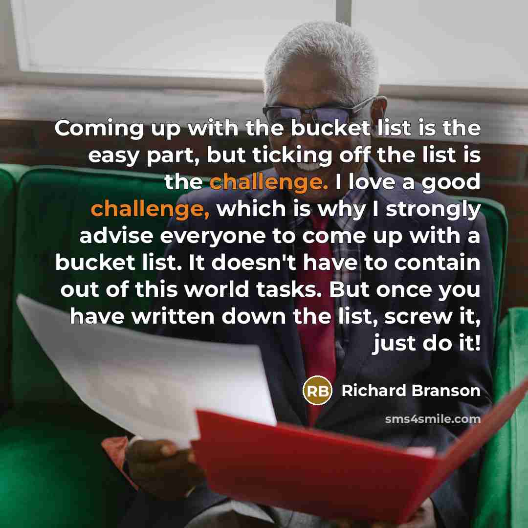“Coming up with the bucket list is the easy part,…” quote by Richard Branson