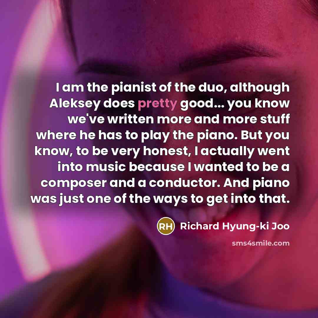 “I am the pianist of the duo, although Aleksey does…” quote by Richard Hyung-ki Joo