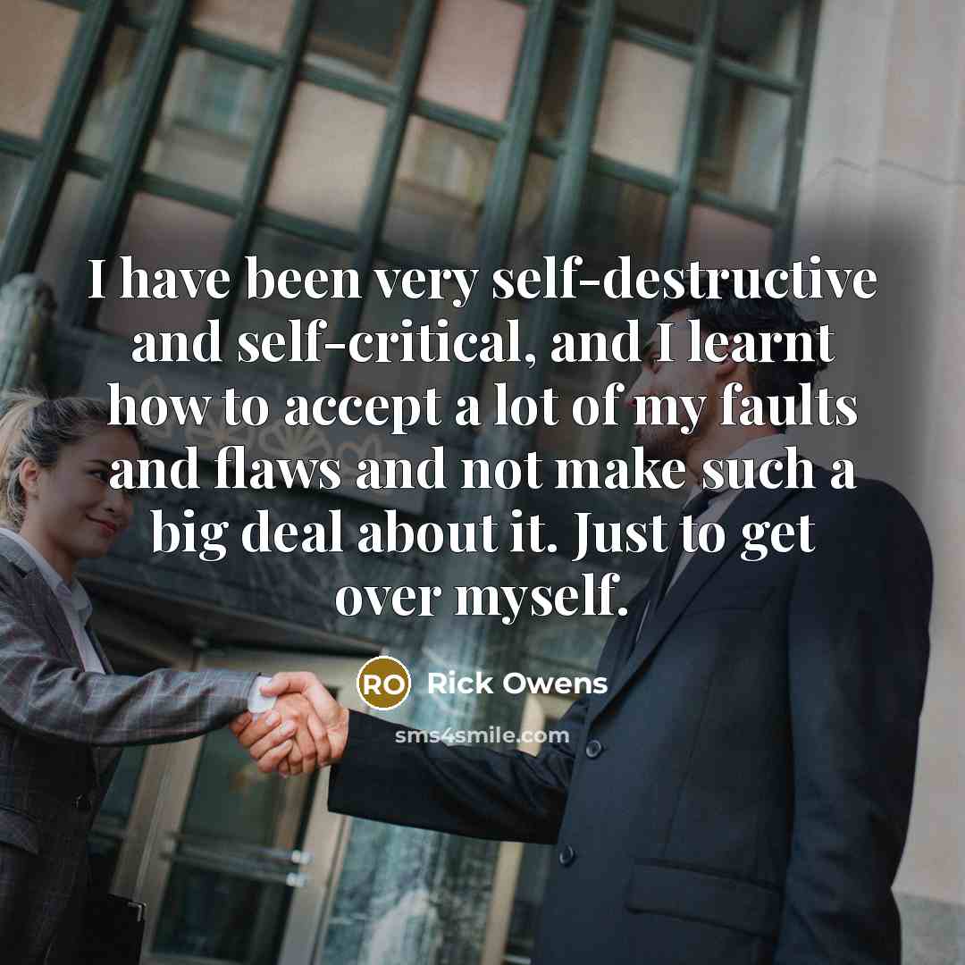 “I have been very self-destructive and self-critical, and I learnt…” quote by Rick Owens