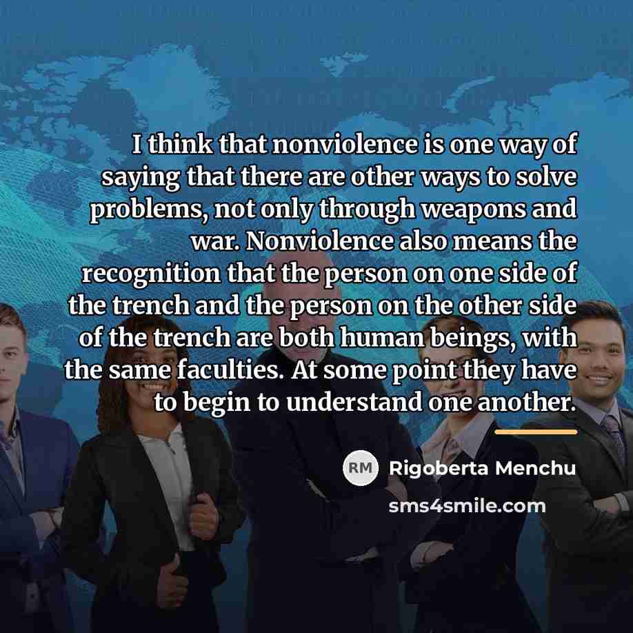 “I think that nonviolence is one way of saying that…” quote by Rigoberta Menchu