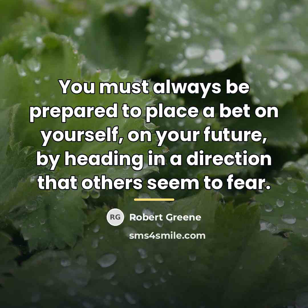 “You must always be prepared to place a bet on…” quote by Robert Greene