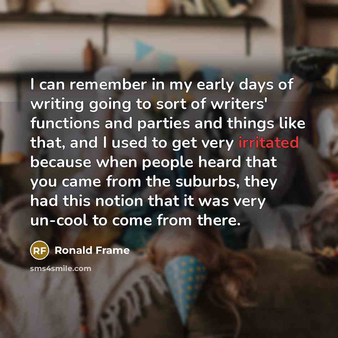 “I can remember in my early days of writing going…” quote by Ronald Frame