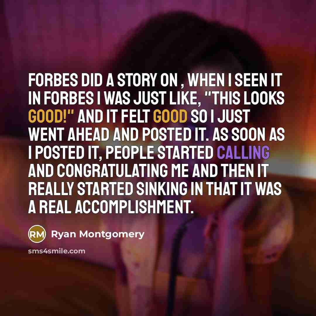 “Forbes did a story on , when I seen it…” quote by Ryan Montgomery