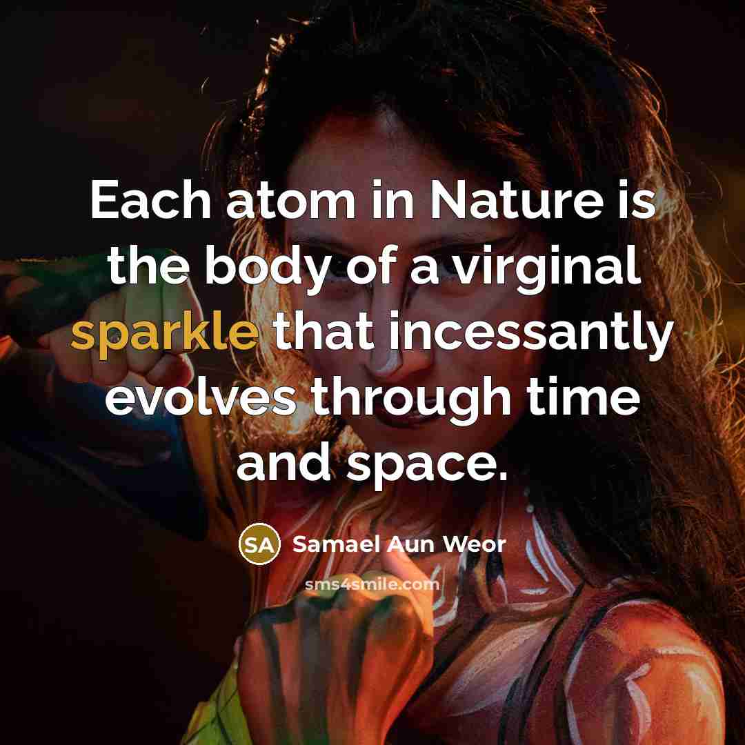 “Each atom in Nature is the body of a virginal…” quote by Samael Aun Weor
