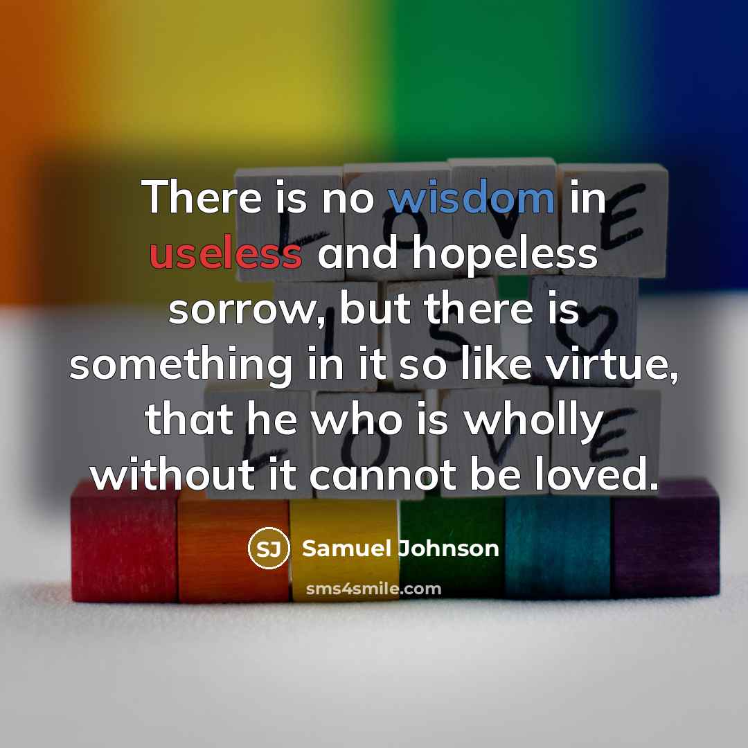 “There is no wisdom in useless and hopeless sorrow, but…” quote by Samuel Johnson