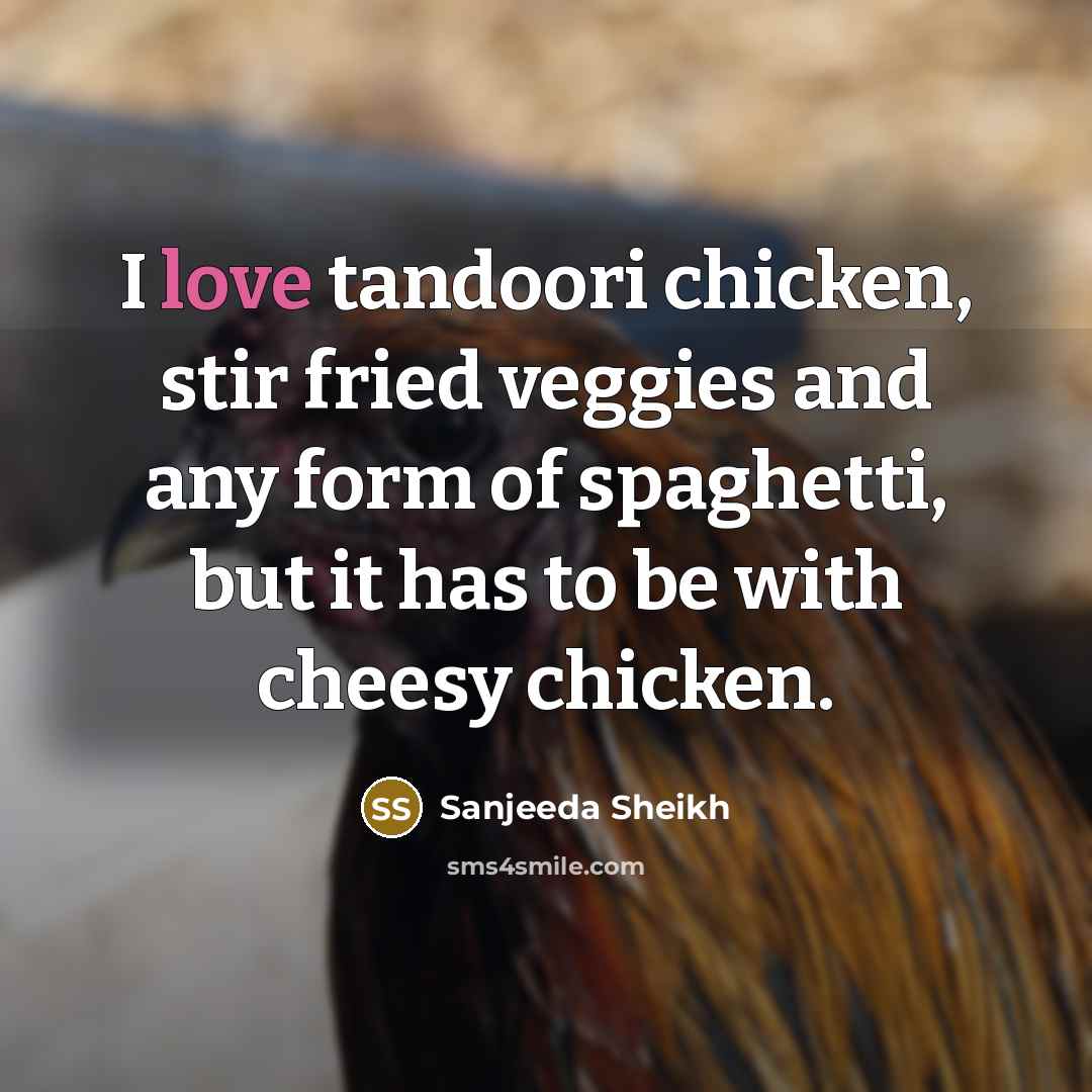 “I love tandoori chicken, stir fried veggies and any form…” quote by Sanjeeda Sheikh