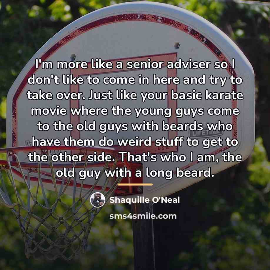 “I'm more like a senior adviser so I don't like…” quote by Shaquille O'Neal