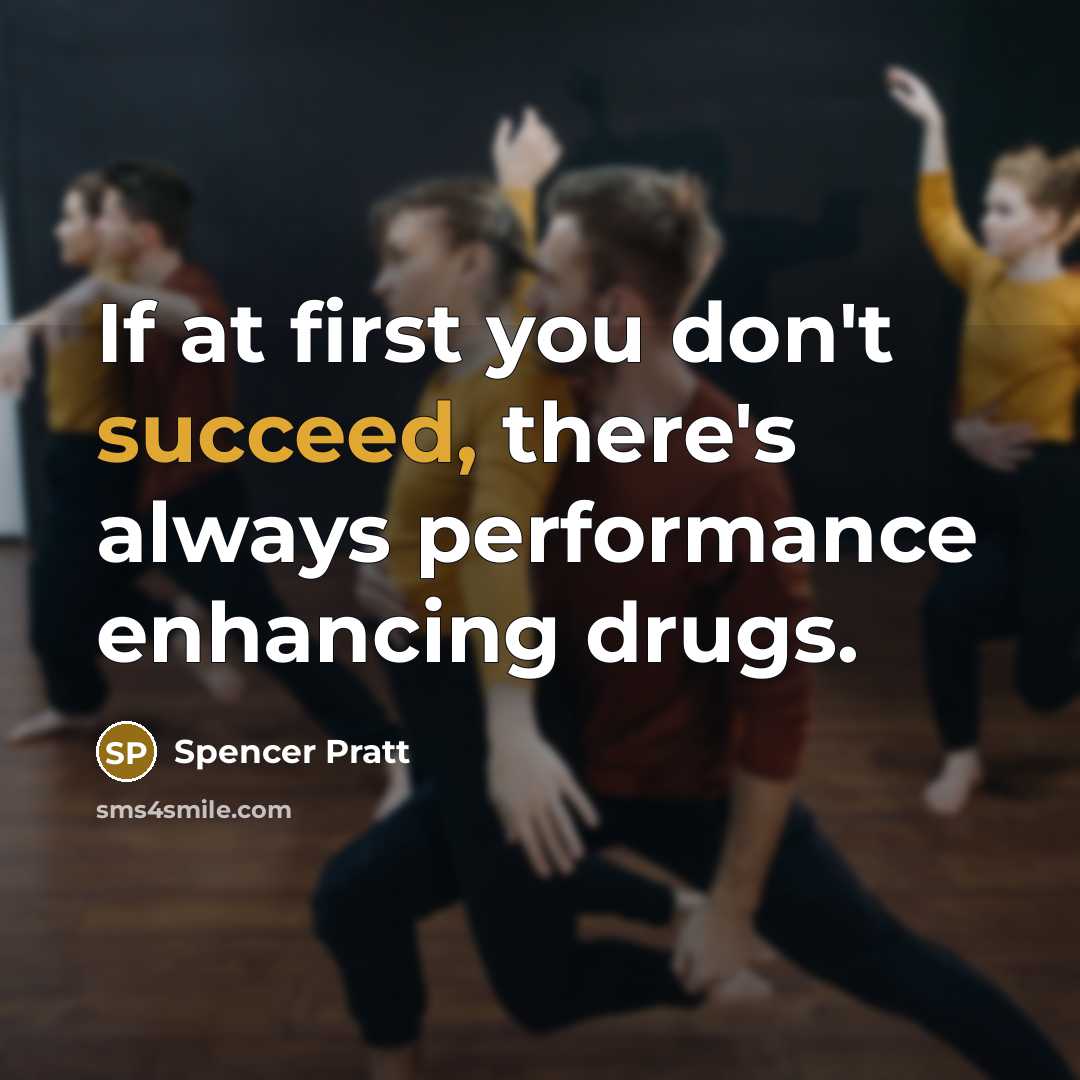 “If at first you don't succeed, there's always performance enhancing…” quote by Spencer Pratt