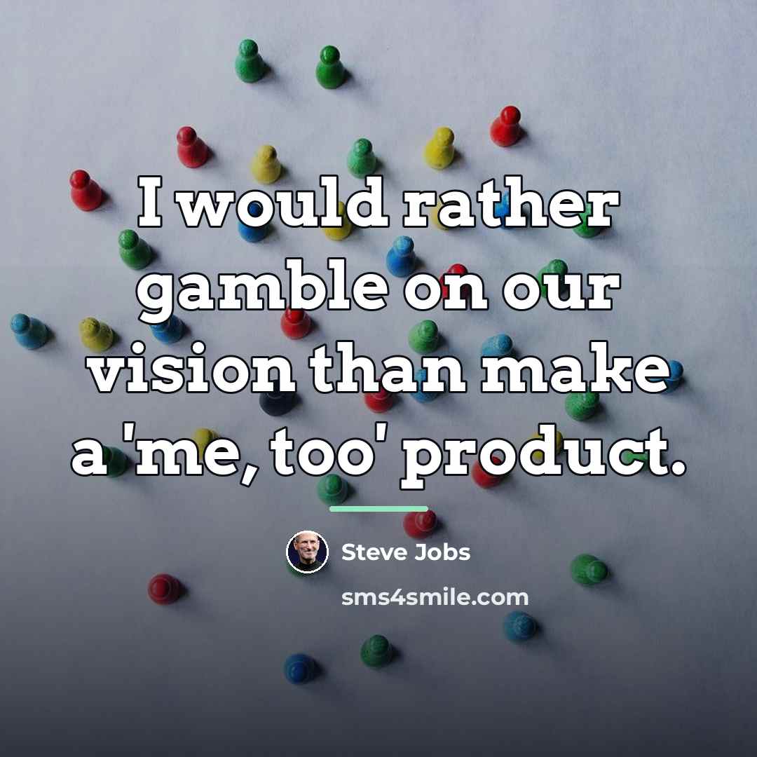 “I would rather gamble on our vision than make a…” quote by Steve Jobs