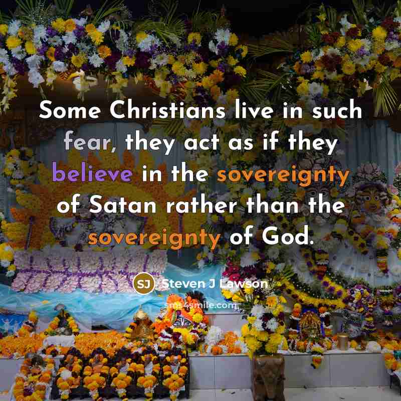 “Some Christians live in such fear, they act as if…” quote by Steven J Lawson