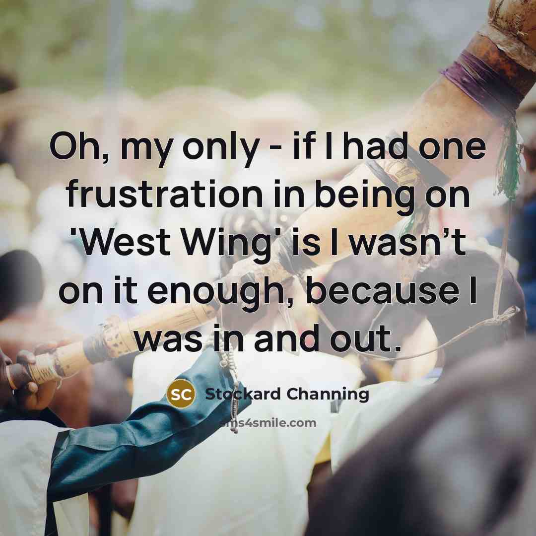 “Oh, my only - if I had one frustration in…” quote by Stockard Channing