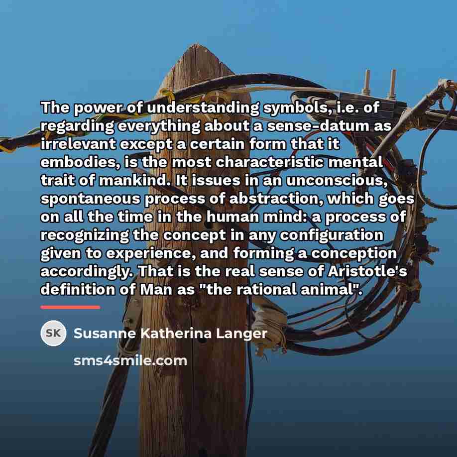 “The power of understanding symbols, i.e. of regarding everything about…” quote by Susanne Katherina Langer